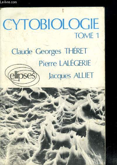 Cytobiologie - Tome 1 -
