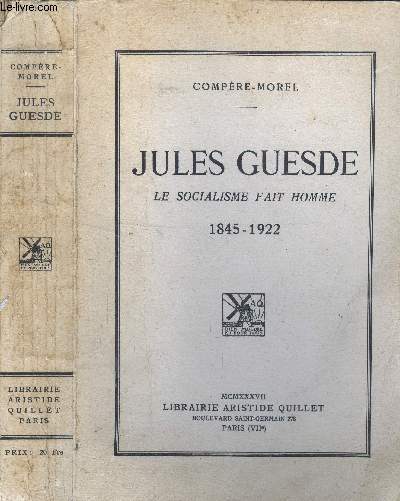 Jules Guesde. Le socialisme fait l'homme 1845-1922