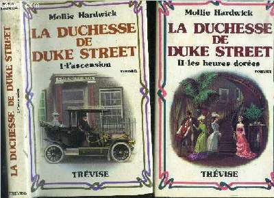 La duchesse de Duke street. Tome I: l'ascension et tome II : les heures dores. En 2 volumes