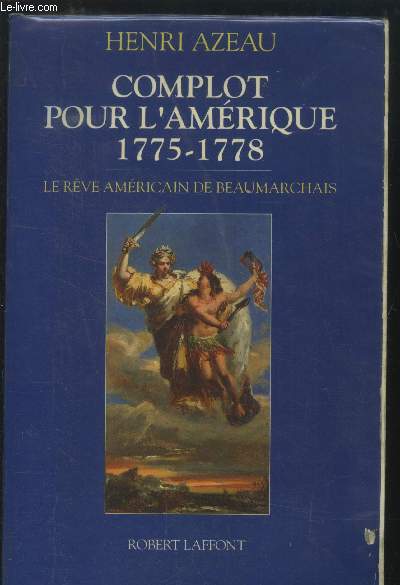 Complot pour l'Amrique 1775-1778 : le rve amricain de Beaumarchais