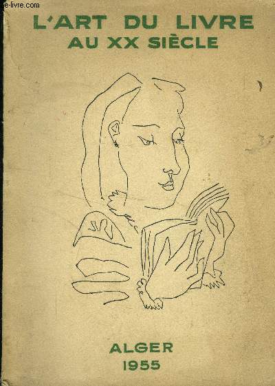 Catalogue d'exposition - Du 1er au 24 avril 1955 - Salle Pierre Bordes - Alger : L'art du livre au XXe sicle