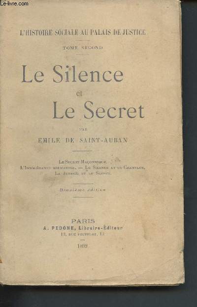 L'histoire sociale au palais de justice - Tome II : Le silence et le secret (en 1 volume) : Le secret maonnique, l'intolrance religieuse, le silence et le chantage, la justice et le secret.