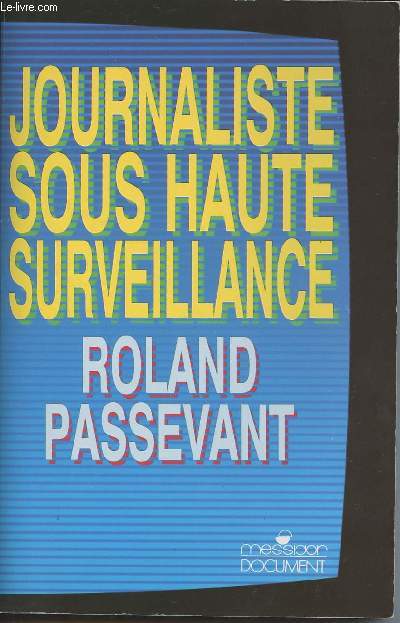Journaliste sous haute surveillance 1981-1987  TF1 dans les rouages de la dsinformation