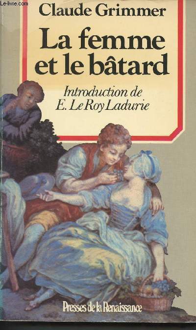 La femme et le btard, amour illgitimes et secrtes dans l'ancienne France (Collection 