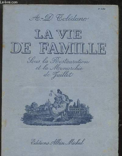 La vie de famille - sous la restauration et la monarchie de juillet - Collection la vie de famille au XVIIIe sicle