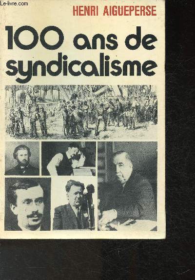 Cent Ans de Syndicalisme- Le mouvement syndical en France de la Premire Internationale  1970