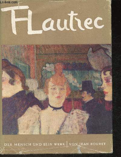 Toulouse-Lautrec Der Mensch und sein werk
