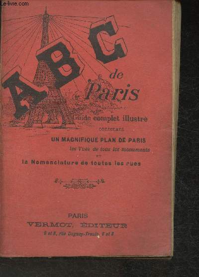 ABC de Paris- Guide complet illustr contenant un magnifique plan de Paris, les vues de tous les monumetns et la Nomenclature de toutes les rues
