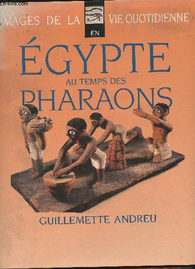 Image de la vie quotidienne en Egypte au temps des Pharaons (Collection 