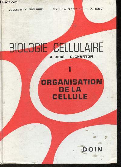 Biologie cellulaire Tome I: Organisation de la cellule-  l'usage des candidats aux grandes coles biologiques, aux coles normales suprieures, aux D.U.E.S. et au C.P.E.M., Universits et candidats au concours (C.A.P.E.S., C.A.P.E.T., Agregation)
