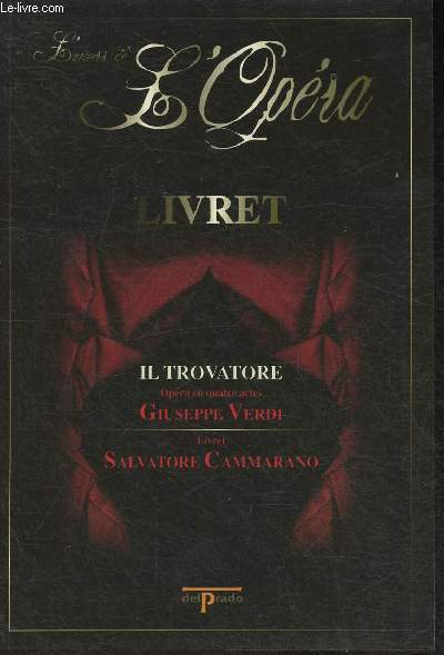 L'univers de l'Opra- Livret- Il Trovatore Opra en 4 actes par Giuseppe Verdi