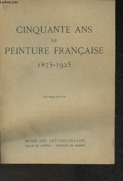 Cinquante ans de peinture franaise 1875-1925