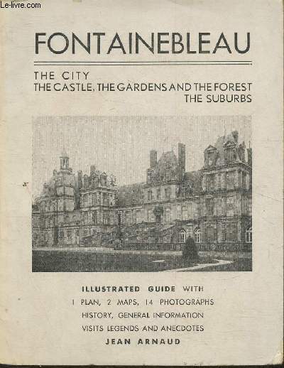 Fontainebleau- The city, the castle, the gardens and the forest, the suburbs- Illustrated guide- Texte en anglais