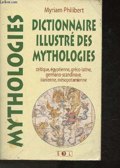 Dictionnaire illustr des mythologies - Celtique, gyptienne, grco-latine, germano-scandinave, iranienne, msopotamienne