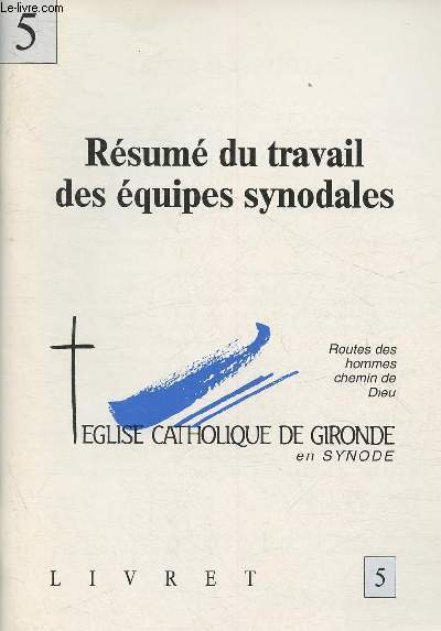 Rsum du travail des quipes synodales- Eglise Catholique de Gironde en Synode, routes des hommes chemin de Dieu- Livret 5