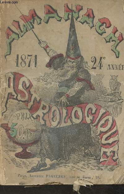 Almanach Astrologique, Scientifique, astronomique, physique, satrique, anecdotique 1871- 24me anne-