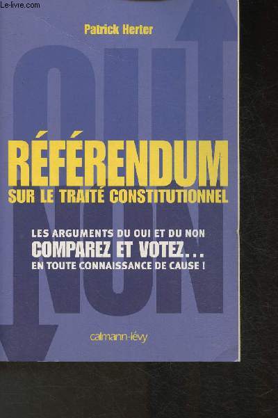 Rfrendum sur le trait constitutionnel europen- Les arguments du oui et du non- Comparez et vote en toute connaissance de cause