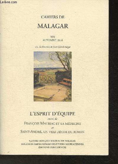 Cahiers de Malagar XIX Automne 2010- L'esprit d'quipe suivi de Franois Mauriac et la mdecine et de Saint-Andr, un vrai dcor de roman
