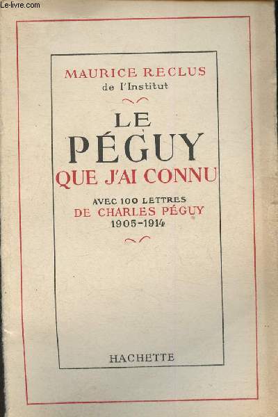Le Pguy que j'ai connu- Avec 100 lettres de Charles Pguy 1905-1914