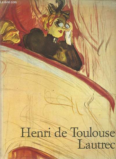 Henri de Toulouse- Lautrec- 1864-1901, le thtre de la vie