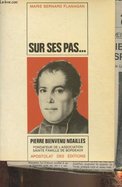 Sus ses pas... Vie de Pierre-Bienvenu Noailles prtre 1793-1861- Fondateur de l'Association Sainte-Famille de Bordeaux