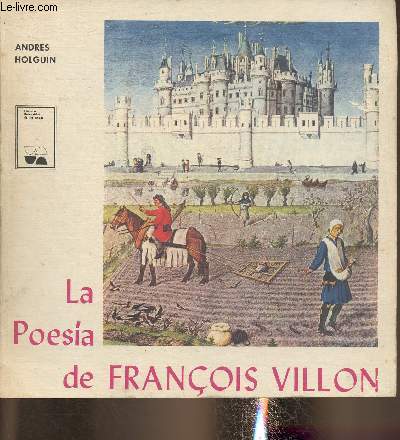 La poesia de Franois Villon- Ensayo biografico-critico y traducciones de Andres Holguien