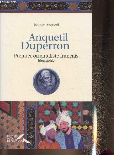 Anquetil Duperron, premier orientaliste franais- Biographie