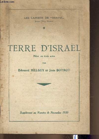 Terre d'Isral- Pice en 3 actes- Les Cahiers de Bravo n9- Sup. au n de Nov. 1930