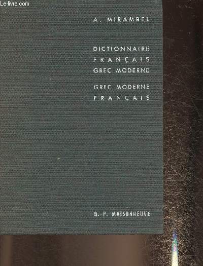 Petit dictionnaire Franais-Grec moderne et Grec Moderne-Franais, prcd de notions de lecture et d'criture du grec moderne et d'un rsum grammatical