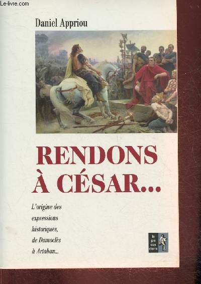 Rendons  Csar...L'origine des expressions historique de Damocls  Artaban.