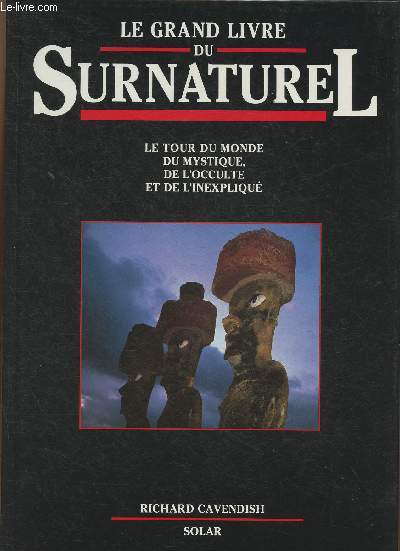 Le grand livre du Surnaturel, le tour du monde du mystique, de l'occulte, et de l'inexpliqu.