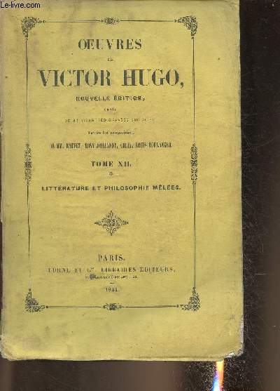 Oeuvres de Victor Hugo Tome XII: Littrature et philosophie mles