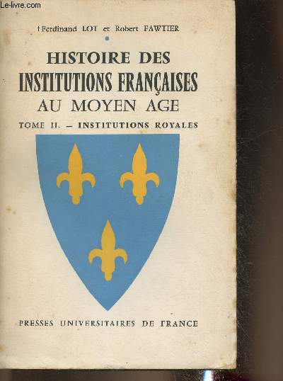 Histoire des institutions franaise au Moyen Age Tome II: Institutions royales