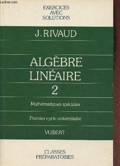 Algbre linaire Tome II, Exercices avec solutions- Mathmatiques spciales premier cycle universitaire- Classes prparatoires