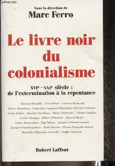 Le livre noir du colonialisme/ XVIe-XXie : de l'extermination  la repentance