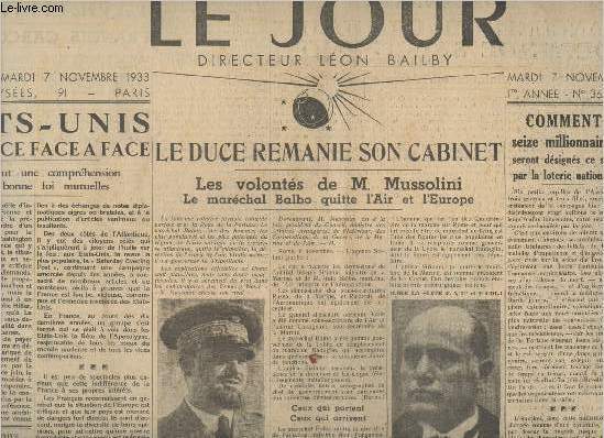 Le jour n36,1re anne- Mardi 7 novembre 1933-Sommaire: Etats-Unis et France face  face- Le Duce remanie son cabinet, les volonts de M. Mussolini, le marchal Balbo quitte l'Air et l'Europe- Comment 16 millionnaires seront dsigns ce soir par la loteri