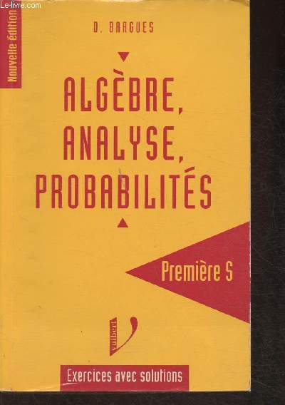 Algbre, analyse, probabilits- 1re S- Exercices avec solutions