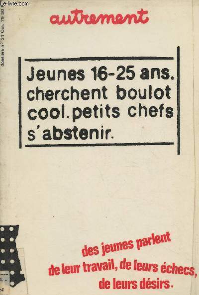 Autrement dossiers n21- oct. 1979- Jeunes 16-25 ans cherchent boulot cool. petits chefs s'abstenir-Sommaire: Derrire les 
