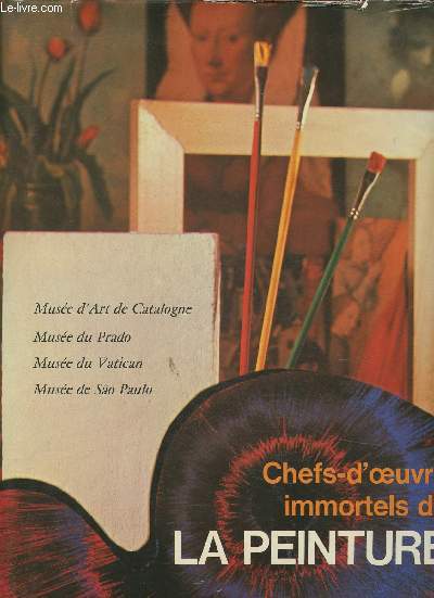 Chefs-d'oeuvre immortels de la Peinture Tome II: Muse d'art de Catalogne, Muse du Prado, Muse du Vatican, Muse de Sao Paulo
