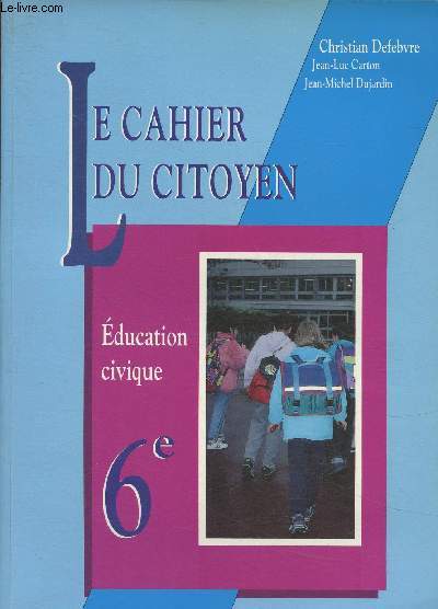Le cahier du citoyen 6 e -Education civique, l'intitution scolaire, la vie dmocratique dans la commune+ Livret du professeur (2 volumes)