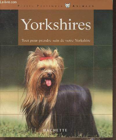 Yorkshire- Bien les comprendre et bien les soigner- les conseils d'un expert pour votre animal favori