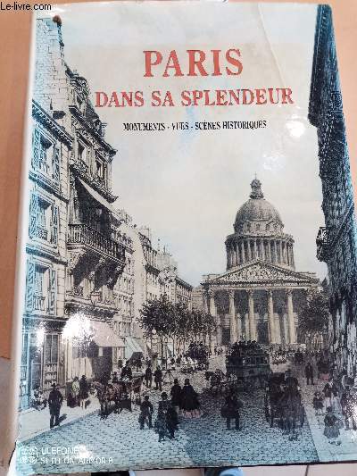 Paris dans sa splendeur- Monuments, vues, scnes historiques, descriptions et Histoire