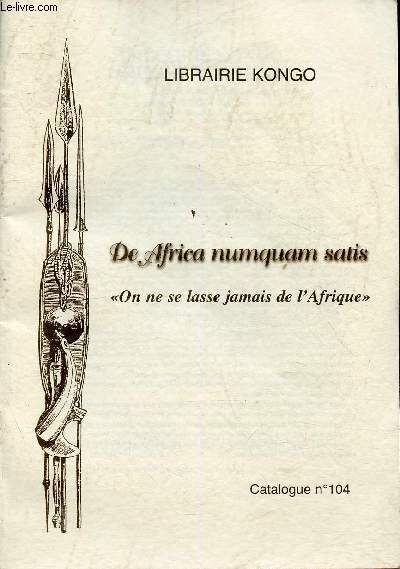 Catalogue n104- Librairie Kongo : De Africa numquam satis - On ne se lasse jamais de l'Afrique (catalogue 104 / 2008)
