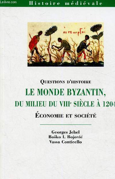 Questions d'histoire. le monde byzantin, du milieu du VIIIe sicle  1204. Economie et socit (collection Histoire mdivale)