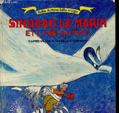 Sinbad le marin et l'oiseau-roc (d'aprs un conte des Mille et une nuits). Collection belles histoires, belles images.