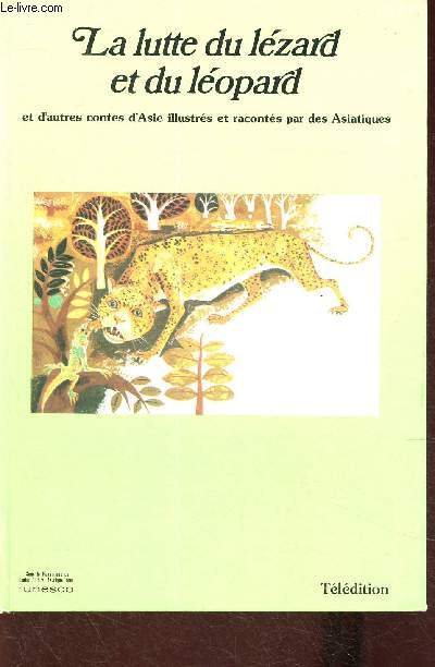 La lutte du lzard et du lopard et d'autres contes d'Asie illustrs et raconts par des Asiatiques (Collection 
