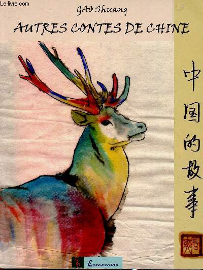 Autres contes de Chine : Le cheval et le ver  soie - Le cerf aux neuf couleurs - Le pcheur Wugiang - etc. (Collection 