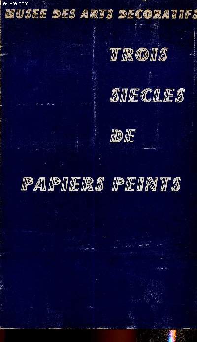 Trois sicles de papiers peints (22 juin - 15 octobre 1967). Palais du Louvre, pavillon de Marsan