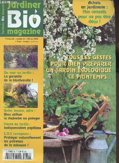 Jardiner Bio Magazine : tous les gestes pour bien prparer un jardin cologique ce printemps (n14, fvrier 2008) : Au jardin - Humeurs jardinires - Au potager - etc