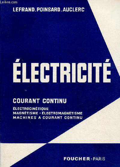 Electricit. Courant continu. Electrocintique - Magntisme - Electromagntisme - Machines  courant continu (Collection 